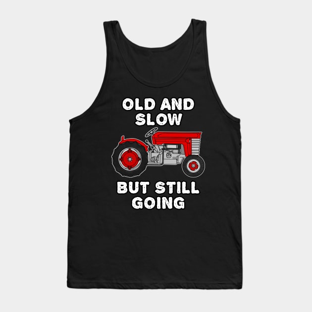 Vintage Tractor, Old And Slow But Still Going Tank Top by doodlerob